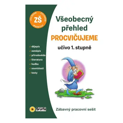 Všeobecný přehled 1. stupeň procvičujem NAKLADATELSTVÍ SUN s.r.o.