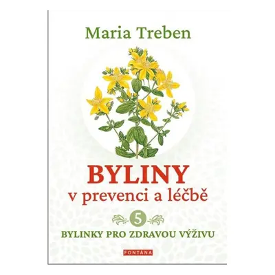 Byliny v prevenci a léčbě 5 - Bylinky pro zdraví výživu FONTÁNA ESOTERA, s.r.o.