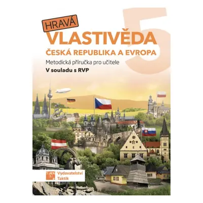 Hravá vlastivěda 5 - Česká republika a Evropa - metodická příručka TAKTIK International, s.r.o