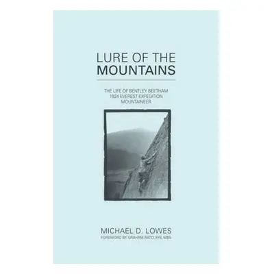 Lure of the Mountains, The Life of Bentley Beetham, 1924 Everest Expedition Mountaineer Vertebra