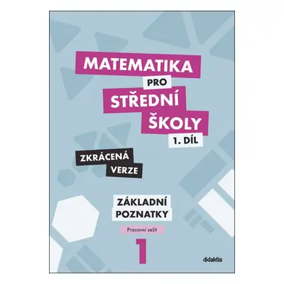 Matematika pro střední školy 1.díl Zkrácená verze/Pracovní sešit Základní poznatky Didaktis