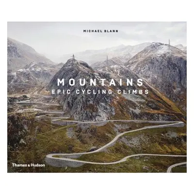 Mountains, Epic Cycling Climbs Thames & Hudson Ltd