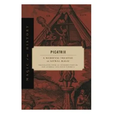 Picatrix, A Medieval Treatise on Astral Magic Pennsylvania State University Press