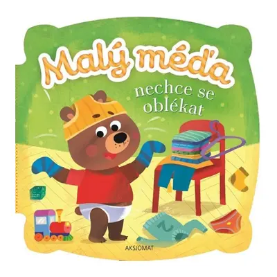 Malý méďa nechce se oblékat Aksjomat s.r.o.