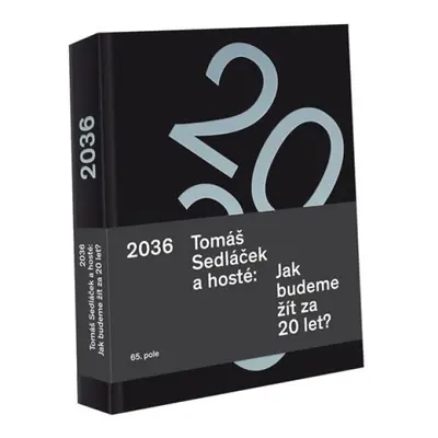 2036 Tomáš Sedláček a hosté: Jak budeme žít za 20 let? Nakladatelství 65. pole - Mgr. Tomáš Bran