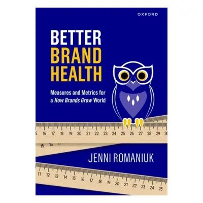 Better Brand Health : Measures and Metrics for a How Brands Grow World Oxford University Press