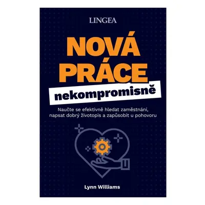 Nová práce nekompromisně - Naučte se efektivně hledat zaměstnání, napsat dobrý životopis a zapůs