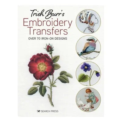 Trish Burr's Embroidery Transfers, Over 70 Iron-on Designs SEARCH PRESS LTD