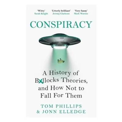 Conspiracy, A History of Boll*cks Theories, and How Not to Fall for Them Headline Publishing Gro