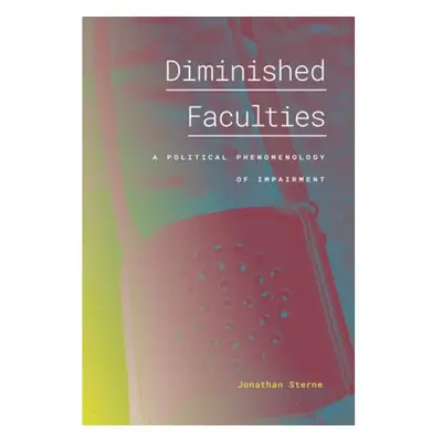 Diminished Faculties, A Political Phenomenology of Impairment Duke University Press