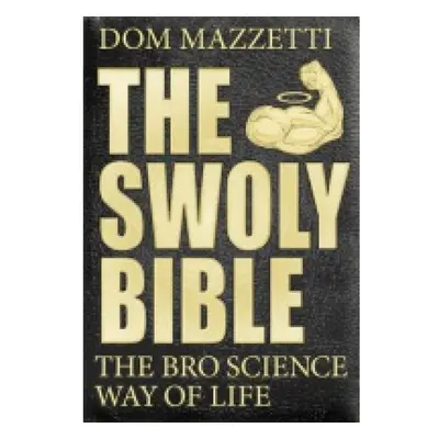 Swoly Bible, The BroScience Way of Life Prentice Hall Press