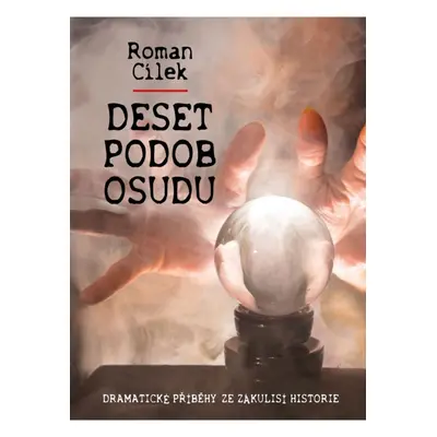 Deset podob osudu - Dramatické příběhy ze zákulisí historie NAŠE VOJSKO - knižní distribuce s.r.