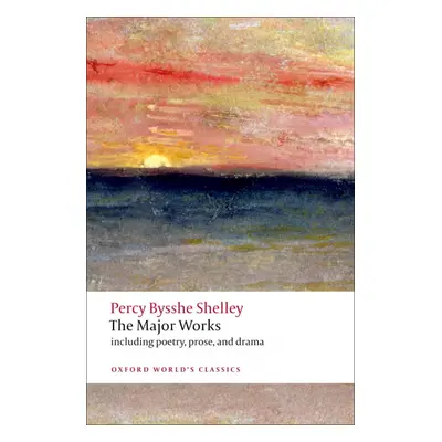 Oxford World´s Classics Shelley - The Major Works Oxford University Press