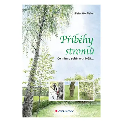 Příběhy stromů - Co nám o sobě vyprávějí... GRADA Publishing, a. s.