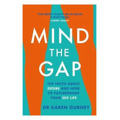 Mind The Gap, The truth about desire and how to futureproof your sex life Headline Publishing Gr