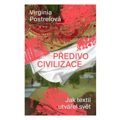 Předivo civilizace - Jak textil utvářel svět Host - vydavatelství, s. r. o.