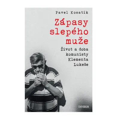 Zápasy slepého muže - Život a doba komunisty Klementa Lukeše Euromedia Group, a.s.