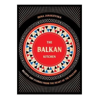 Balkan Kitchen, Recipes from the Heart of the Balkans Hardie Grant Books (UK)