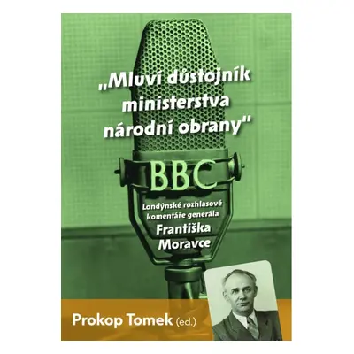 Mluví důstojník ministerstva národní obrany - Londýnské rozhlasové komentáře Františka Moravce E