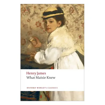 Oxford World´s Classics What Maisie Knew Oxford University Press