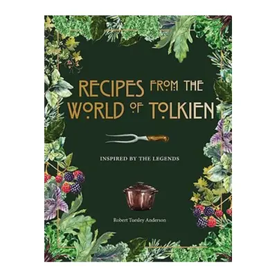 Recipes from the World of Tolkien, Inspired by the Legends Octopus Publishing Group