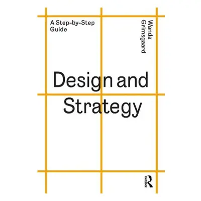 Design and Strategy, A Step-by-Step Guide Taylor & Francis Ltd