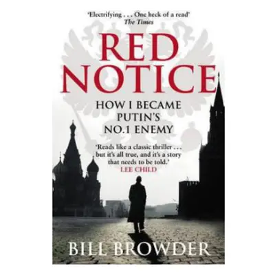 Red Notice, A True Story of Corruption, Murder and how I became Putin’s no. 1 enemy Transworld P