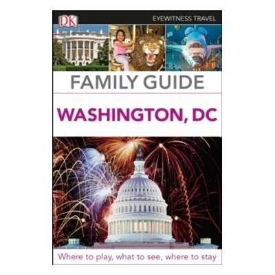 DK Eyewitness Family Guide Washington, DC Dorling Kindersley (UK)