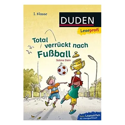 DUDEN Leseprofi – Total verrückt nach Fußball, 1. Klasse FISCHER Duden