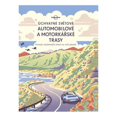 Úchvatné světové automobilové a motorkářské trasy - Poznejte nejúžasnější silnice na naší planet