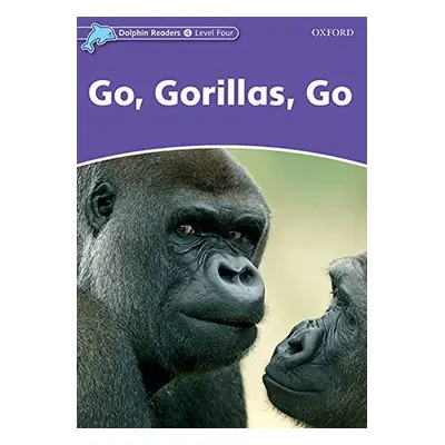 Dolphin Readers Level 4 Go. Gorillas. Go Oxford University Press