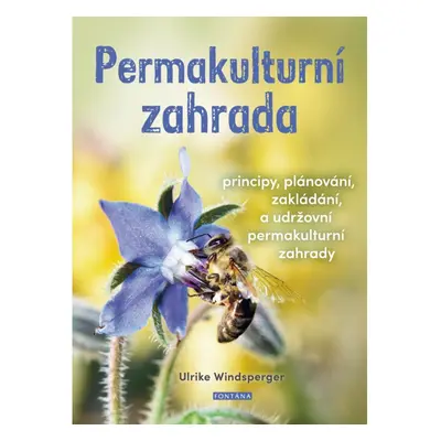 Permakulturní zahrada - Principy, plánování, zakládání a udržování permakulturní zahrady FONTÁNA