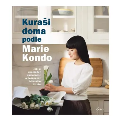 Kuraši doma podle Marie Kondo - Jak si uspořádat domácnost a dosáhnout ideálního života Euromedi