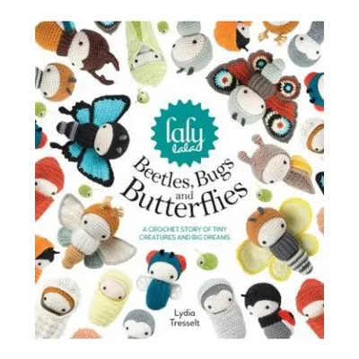 Lalylala'S Beetles, Bugs and Butterflies, A Crochet Story of Tiny Creatures and Big Dreams DAVID