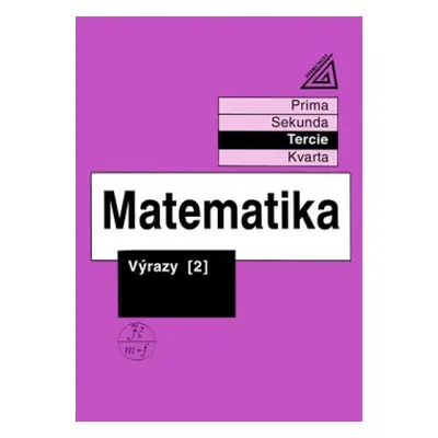 Matematika pro nižší ročníky víceletých gymnázií - Výrazy II Prometheus nakladatelství