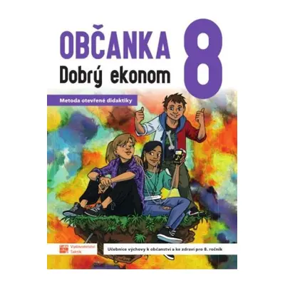 Občanka 8 Dobrý ekonom - učebnice TAKTIK International s.r.o., organizační složka