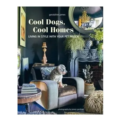 Cool Dogs, Cool Homes, Living in Style with Your Pet Pooch Ryland, Peters & Small Ltd