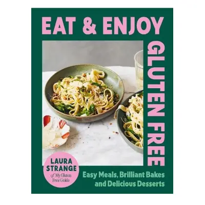 Eat and Enjoy Gluten Free, Easy Meals, Brilliant Bakes and Delicious Desserts Hardie Grant Books