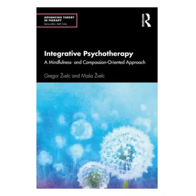 Integrative Psychotherapy, A Mindfulness- and Compassion-Oriented Approach Taylor & Francis Ltd