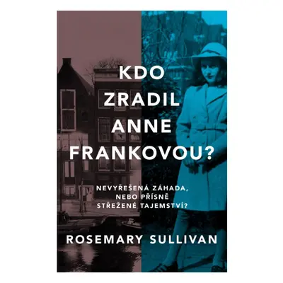 Kdo zradil Anne Frankovou? Nevyřešená záhada, nebo přísně střežené tajemství? HarperCollins Pols