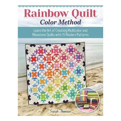 Rainbow Quilt Color Method, Learn the Art of Creating Multicolor and Monotone Quilts with 15 Mod