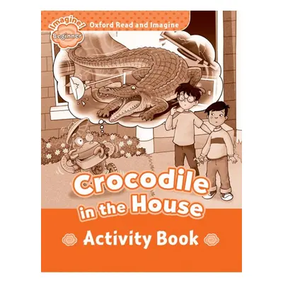 Oxford Read and Imagine Beginner Crocodile in the House Activity Book Oxford University Press