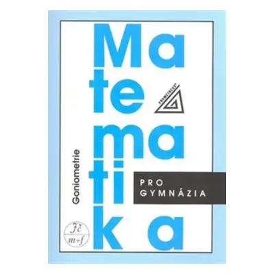 Matematika pro gymnázia - Goniometrie Prometheus nakladatelství