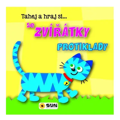 Tahej a hraj si se Zvířátky protiklady NAKLADATELSTVÍ SUN s.r.o.