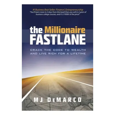 The Millionaire Fastlane : Crack the Code to Wealth and Live Rich for a Lifetime Viperion Corpor