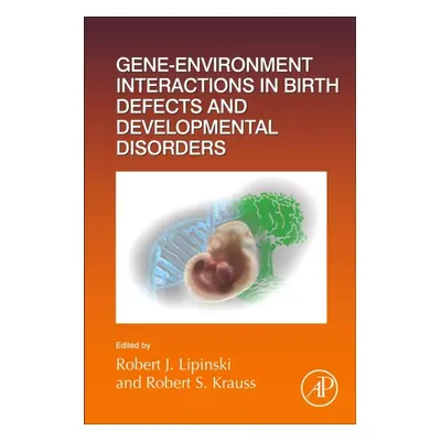 Gene-Environment Interactions in Birth Defects and Developmental Disorders, Volume152 Elsevier