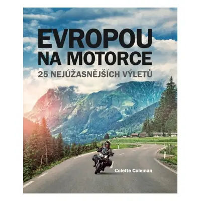 Evropou na motorce – 25 nejúžasnějších výletů Svojtka & Co. s. r. o.