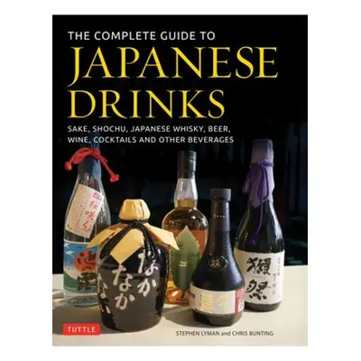 Complete Guide to Japanese Drinks, Sake, Shochu, Japanese Whisky, Beer, Wine, Cocktails and Othe