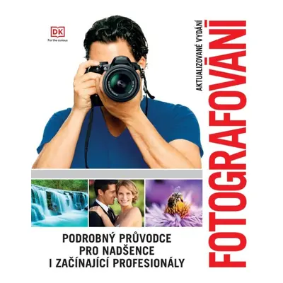 Fotografování - Podrobný průvodce pro nadšence i začínající profesionály Nakladatelství SLOVART 