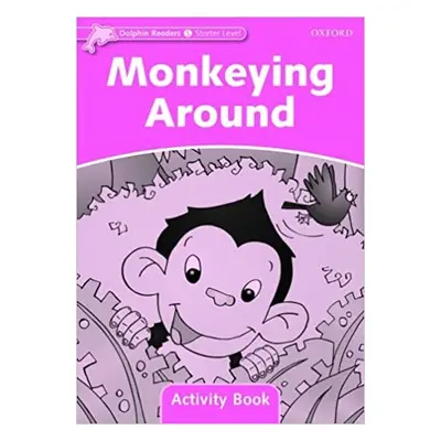 Dolphin Readers Starter Monkeying Around Activity Book Oxford University Press